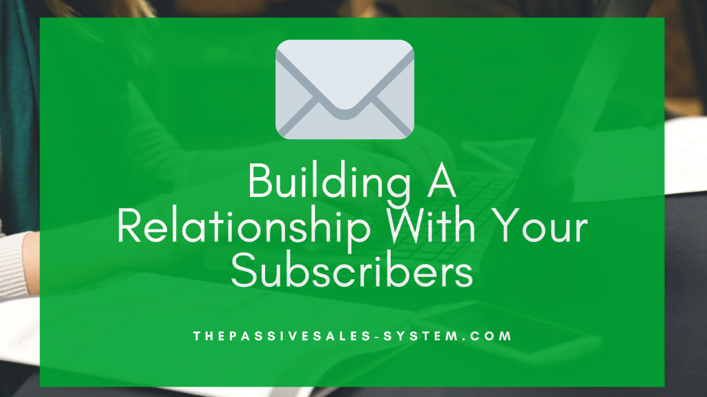 Building A Relationship With Your Subscriber